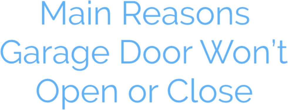 Main Reasons Garage Door Won’t Open or Close Main Reasons Garage Door Won’t Open or Close